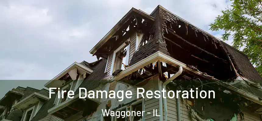 Fire Damage Restoration Waggoner - IL